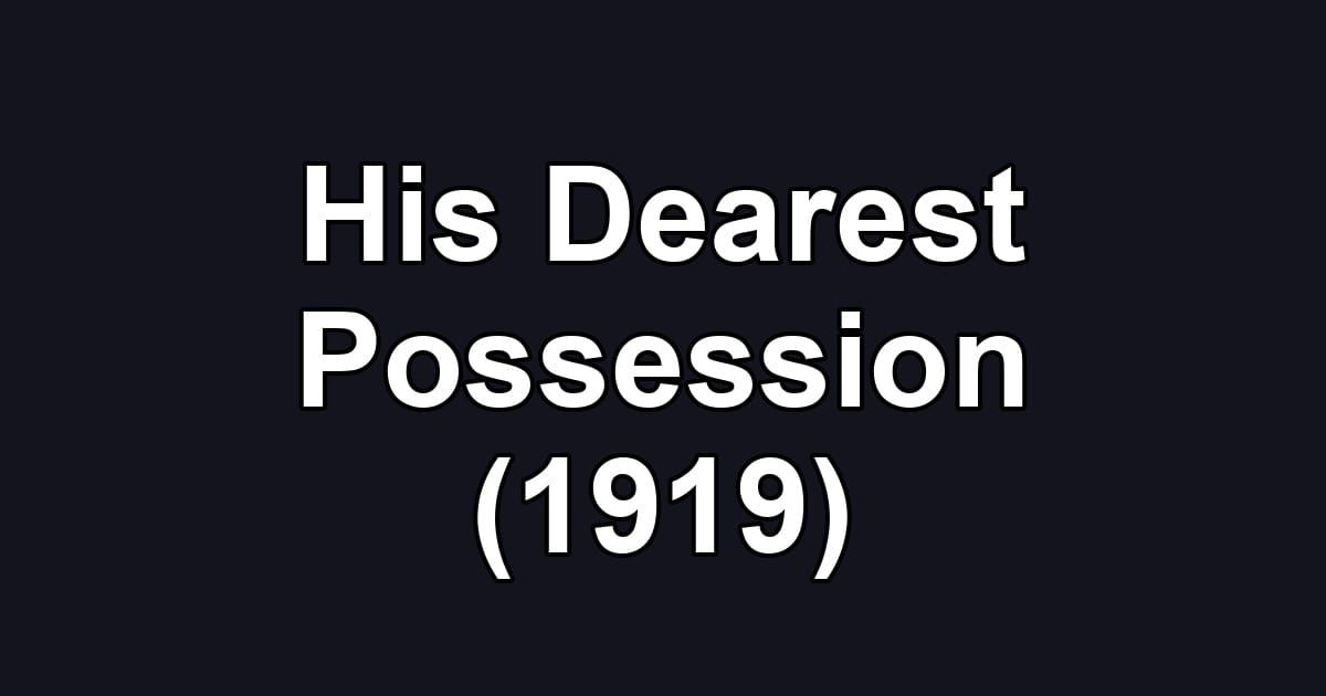 His Dearest Possession (1919)
