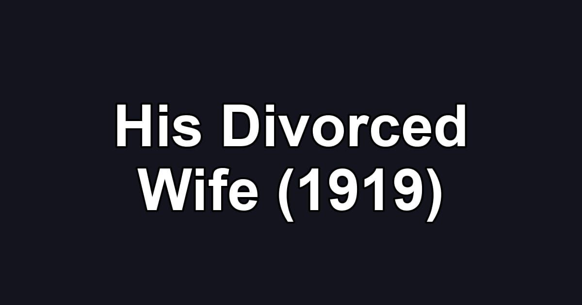 His Divorced Wife (1919)