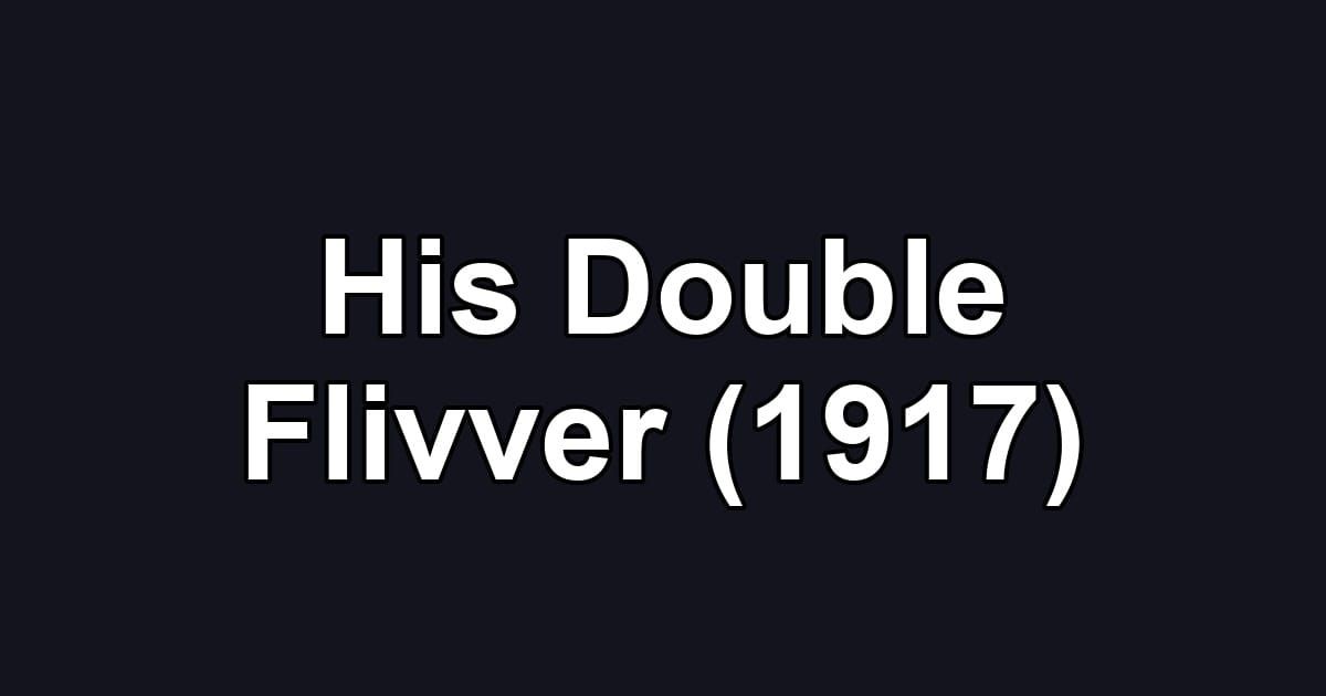 His Double Flivver (1917)