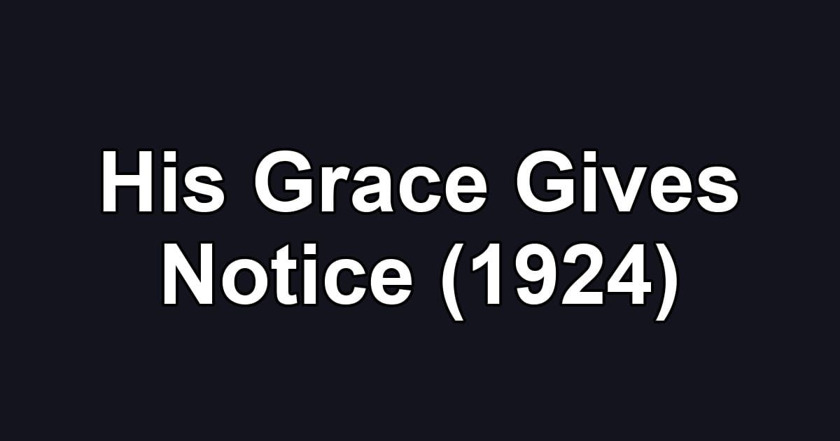 His Grace Gives Notice (1924)