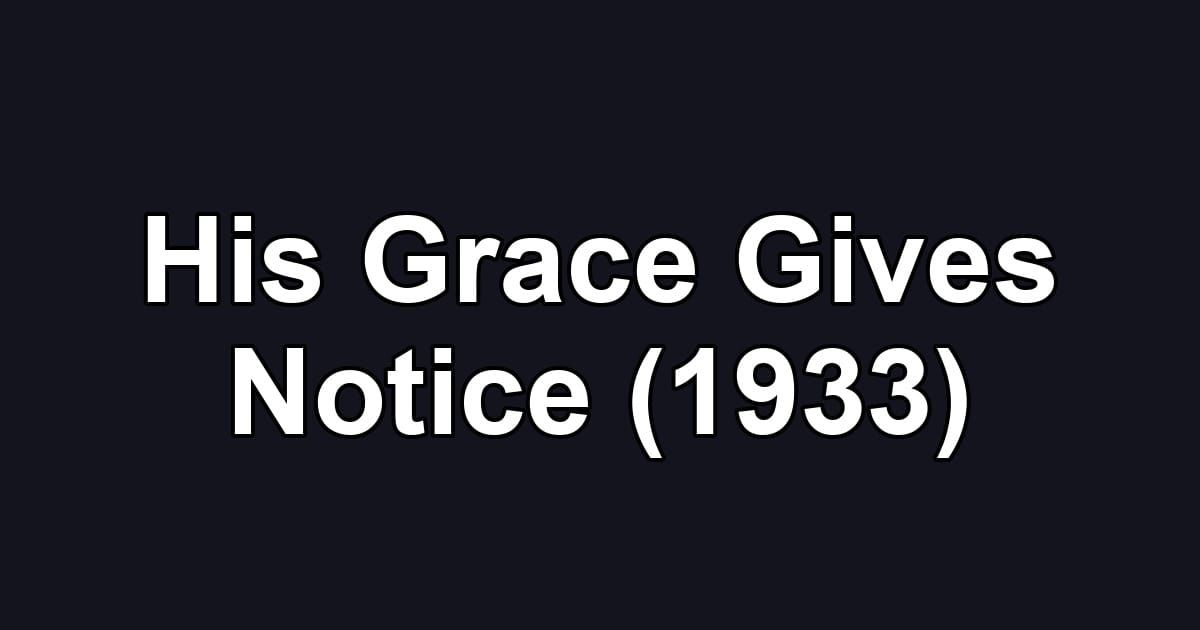His Grace Gives Notice (1933)