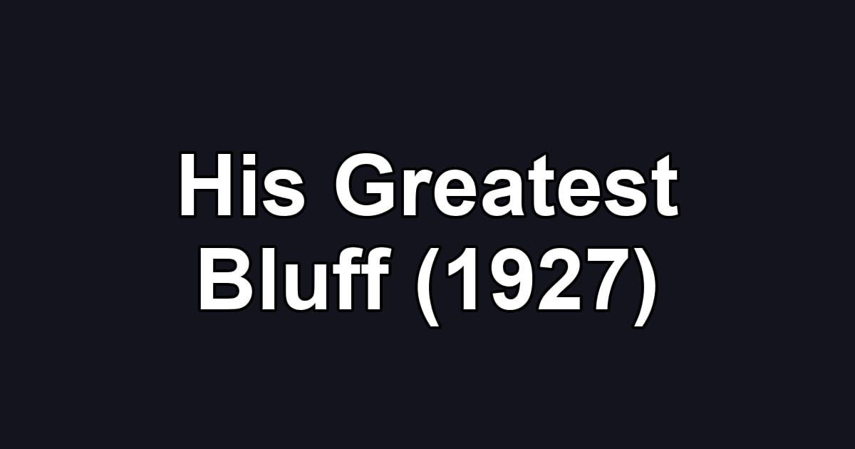 His Greatest Bluff (1927)