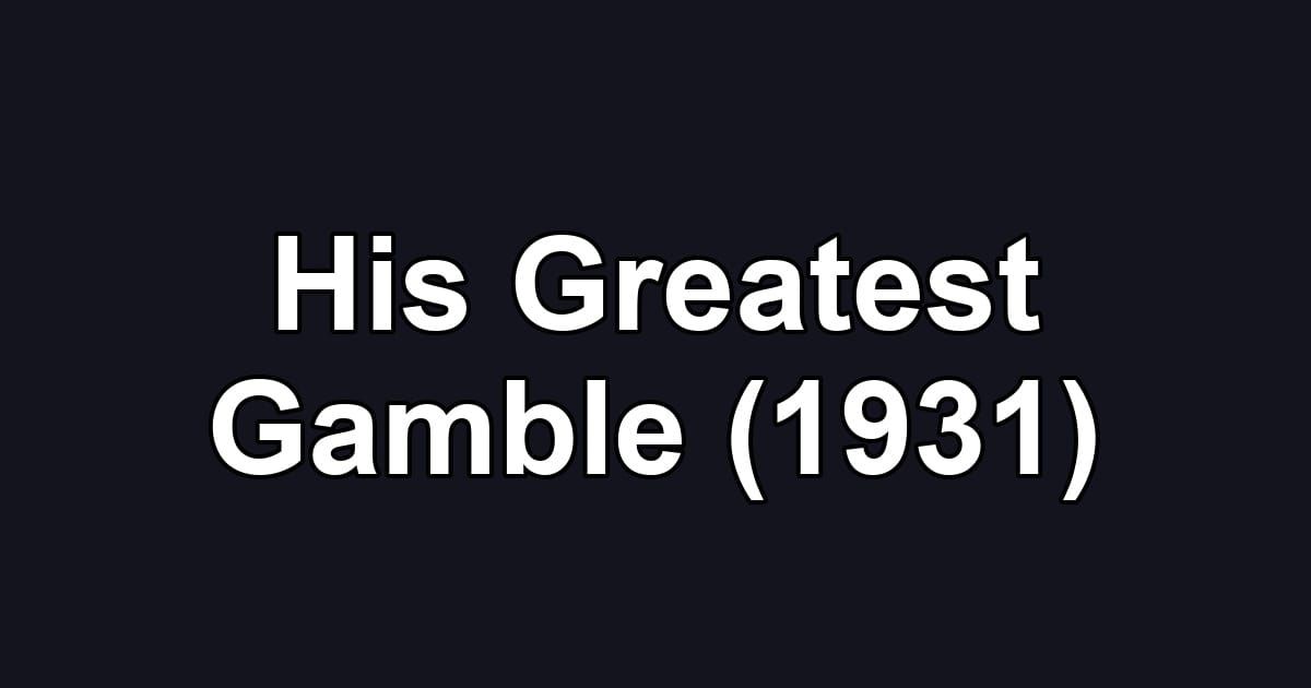His Greatest Gamble (1931)