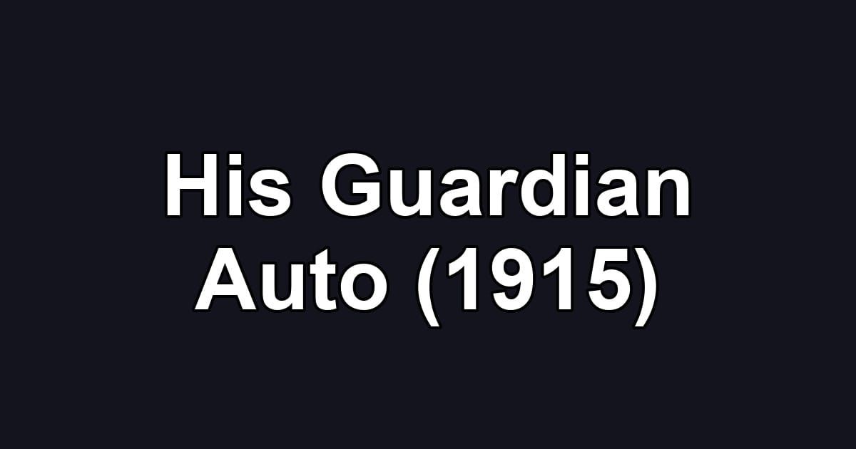 His Guardian Auto (1915)