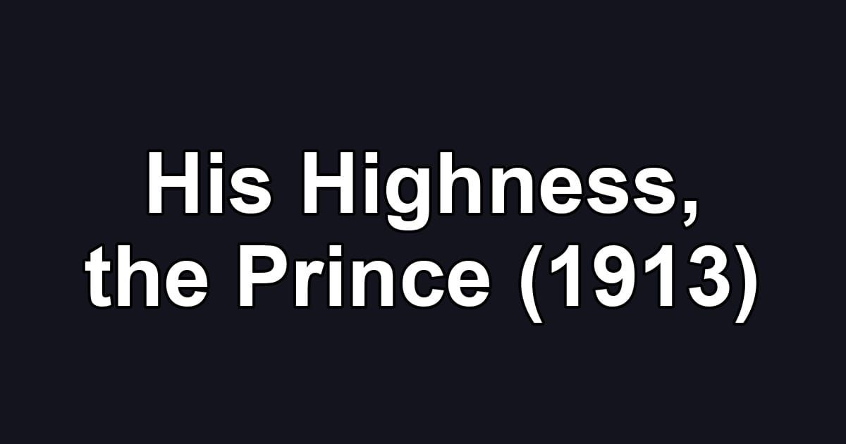 His Highness, the Prince (1913)