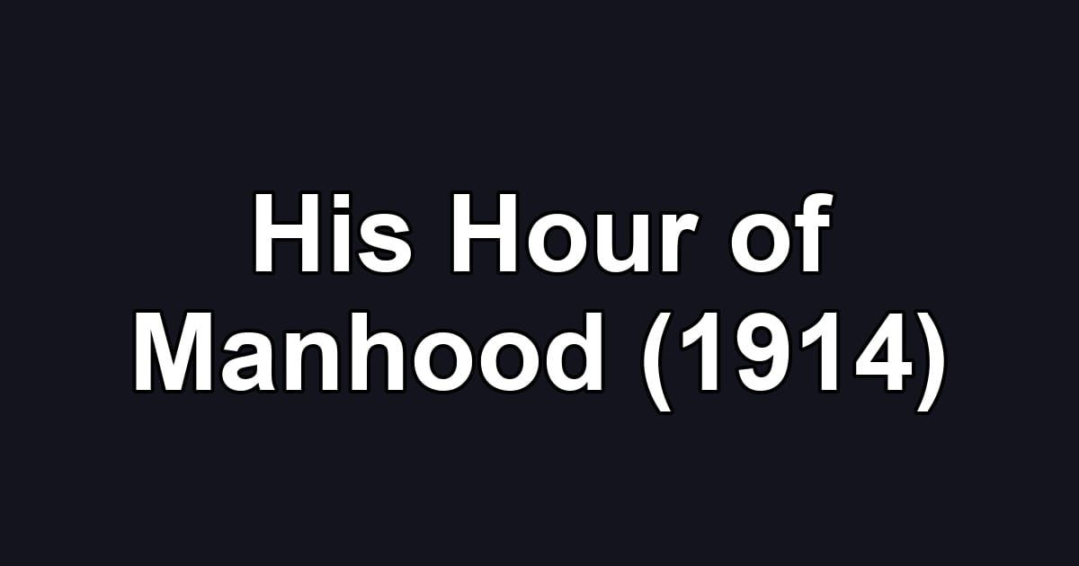 His Hour of Manhood (1914)