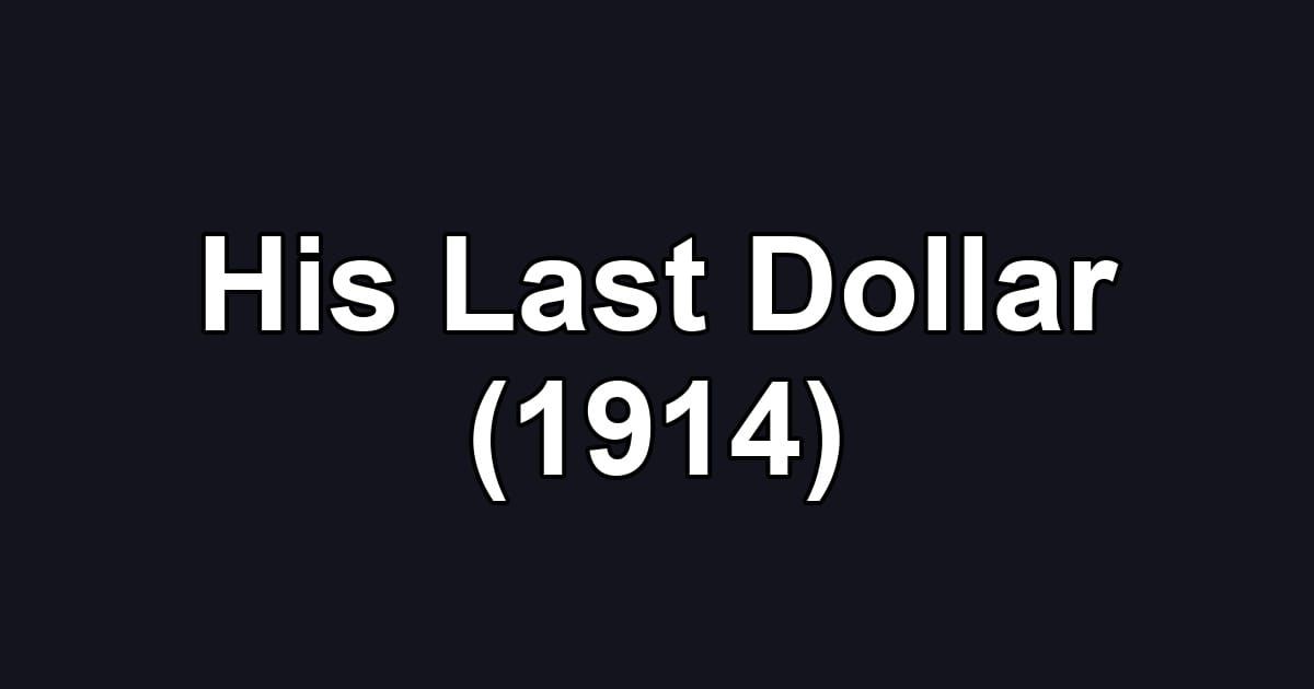 His Last Dollar (1914)