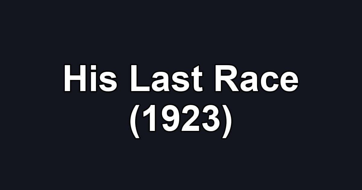 His Last Race (1923)