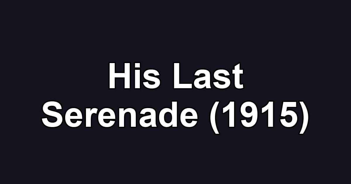 His Last Serenade (1915)