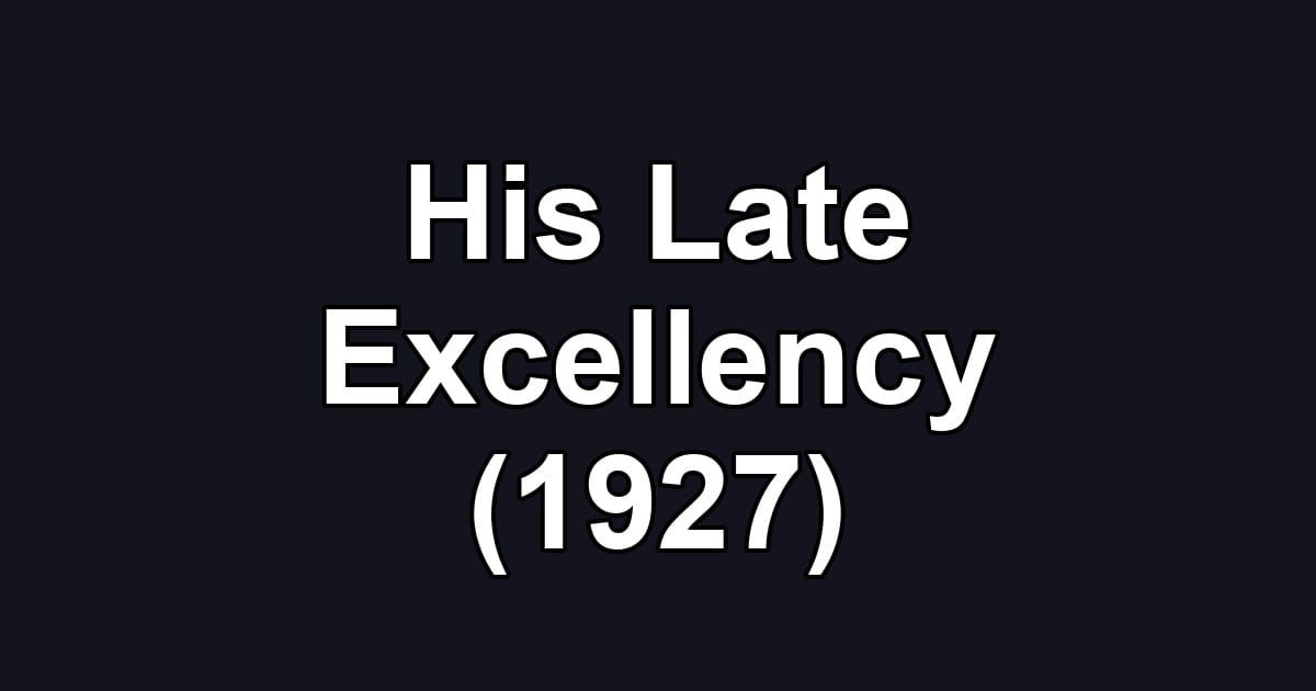 His Late Excellency (1927)