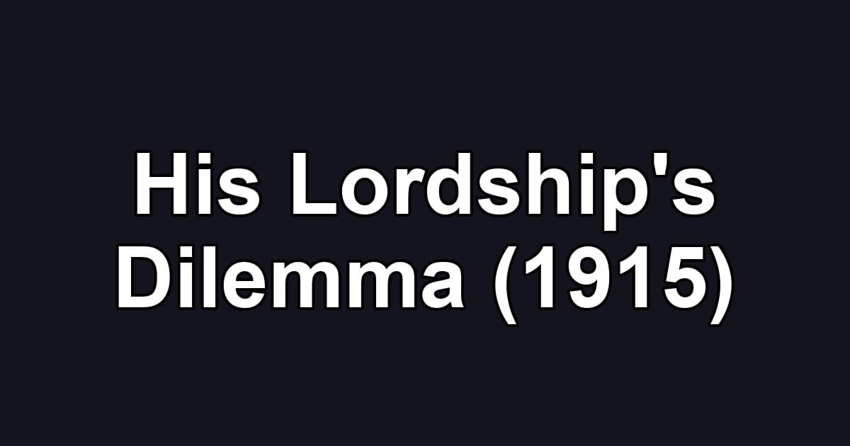 His Lordship's Dilemma (1915)