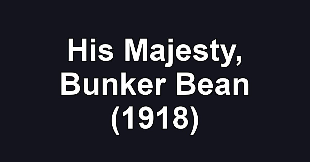 His Majesty, Bunker Bean (1918)
