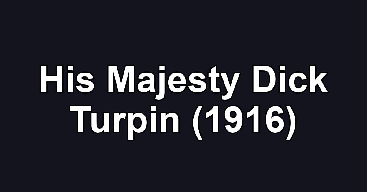 His Majesty Dick Turpin (1916)