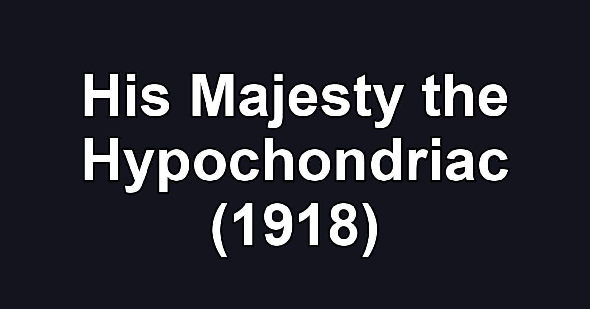 His Majesty the Hypochondriac (1918)