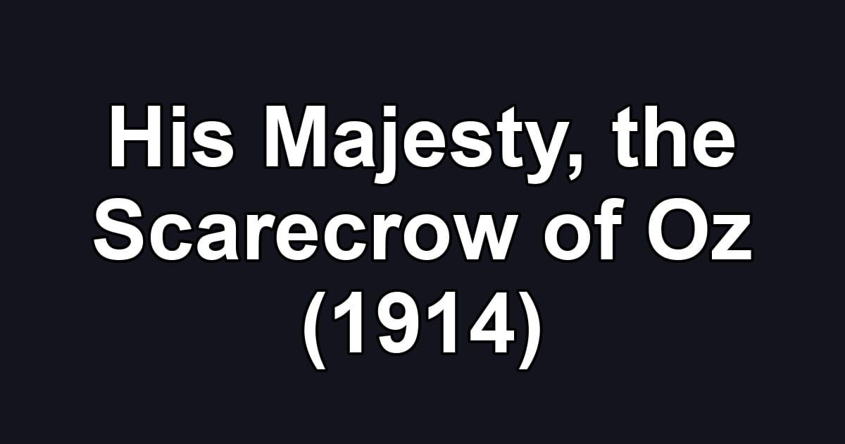 His Majesty, the Scarecrow of Oz (1914)