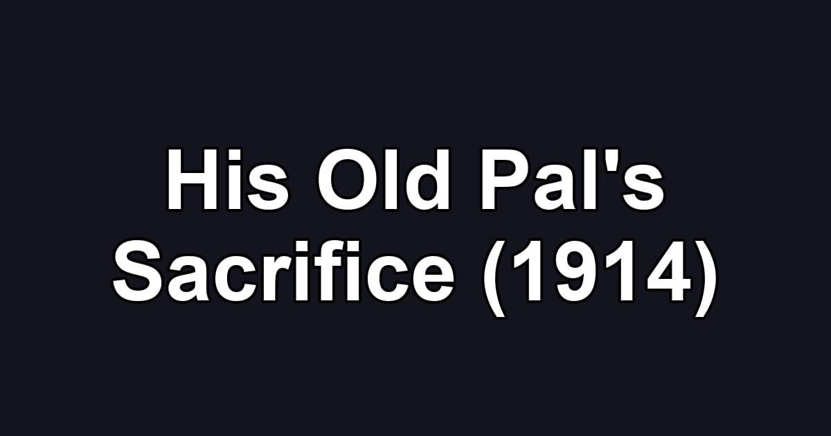 His Old Pal's Sacrifice (1914)