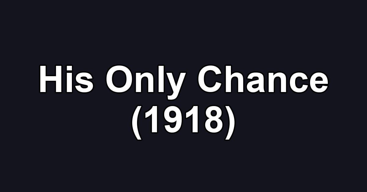 His Only Chance (1918)