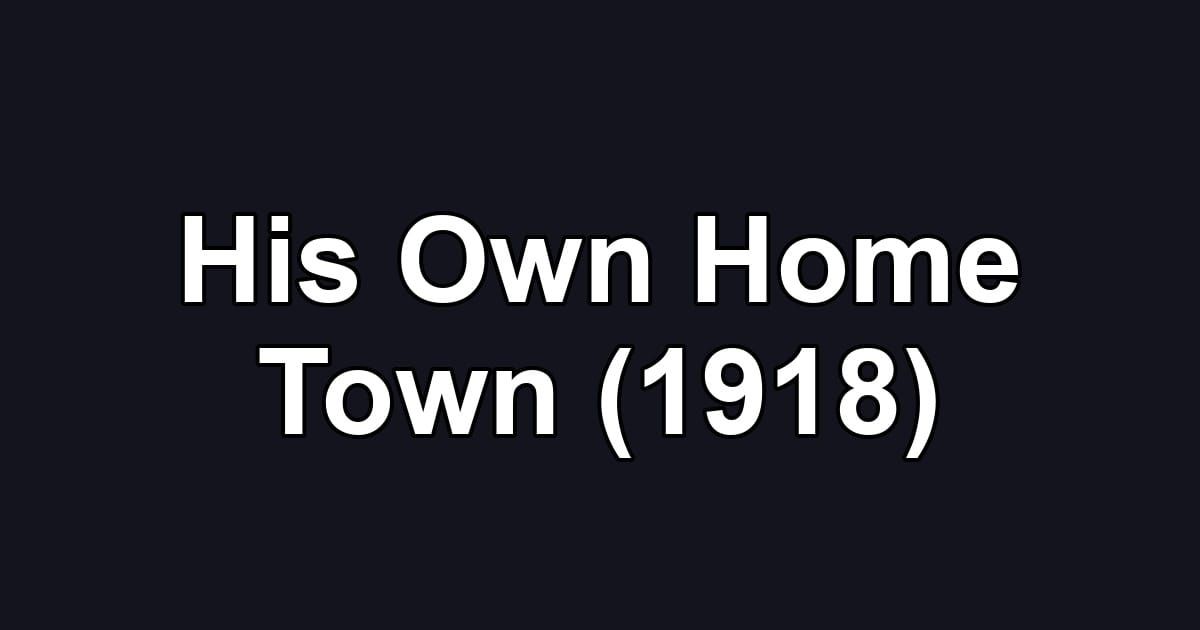 His Own Home Town (1918)