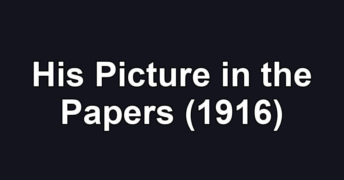 His Picture in the Papers (1916)