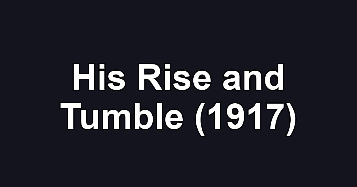 His Rise and Tumble (1917)