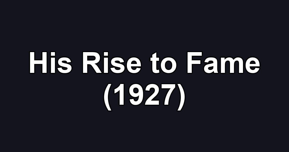 His Rise to Fame (1927)