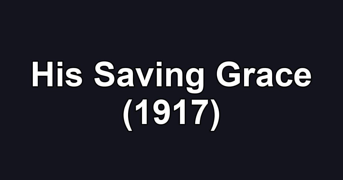 His Saving Grace (1917)