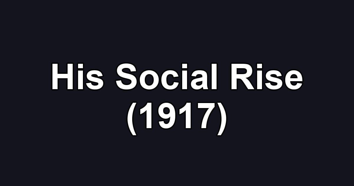His Social Rise (1917)
