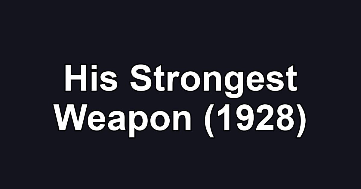 His Strongest Weapon (1928)