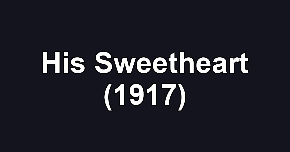 His Sweetheart (1917)