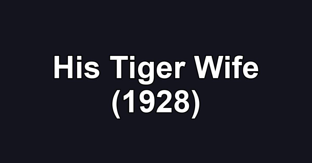 His Tiger Wife (1928)
