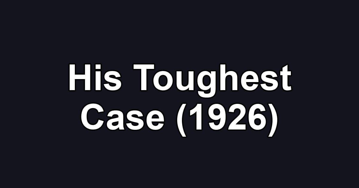His Toughest Case (1926)