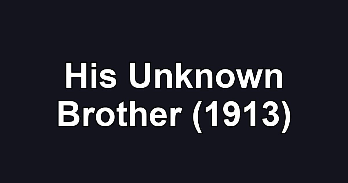 His Unknown Brother (1913)