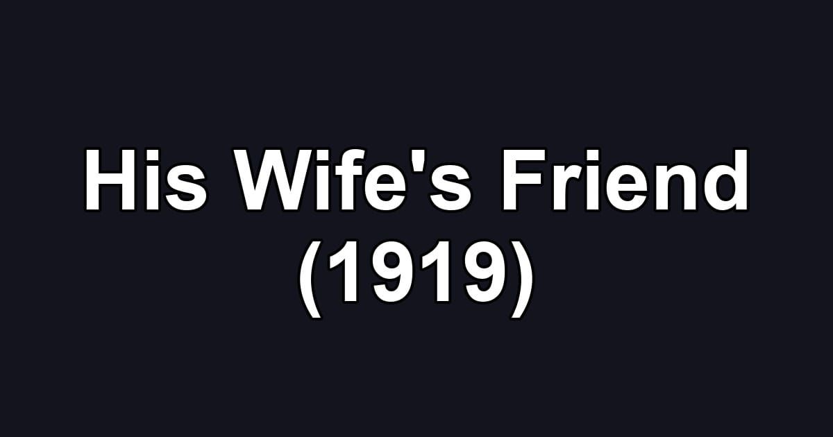 His Wife's Friend (1919)