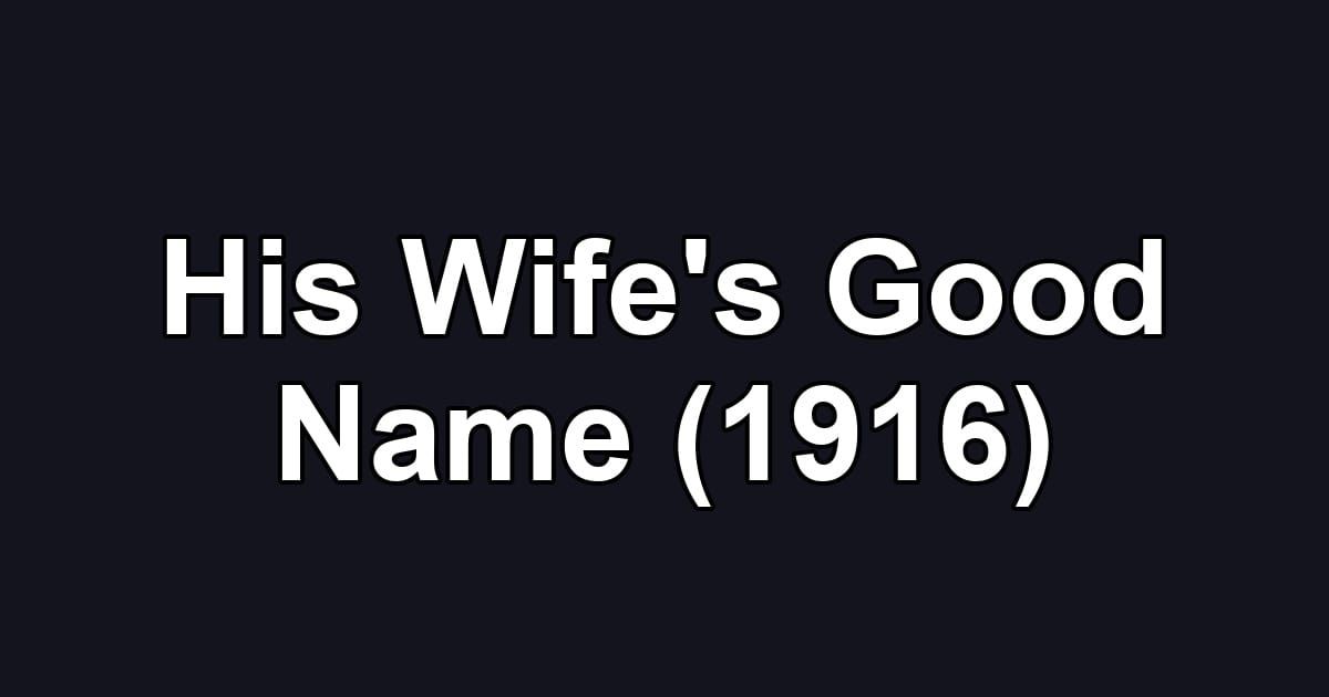 His Wife's Good Name (1916)
