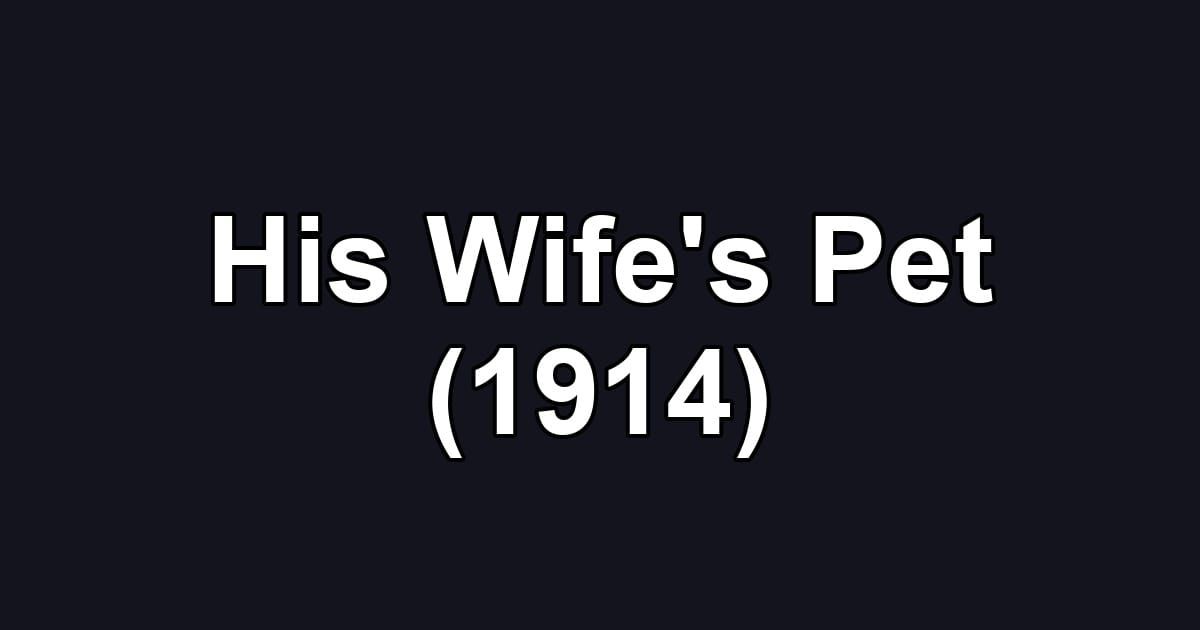 His Wife's Pet (1914)