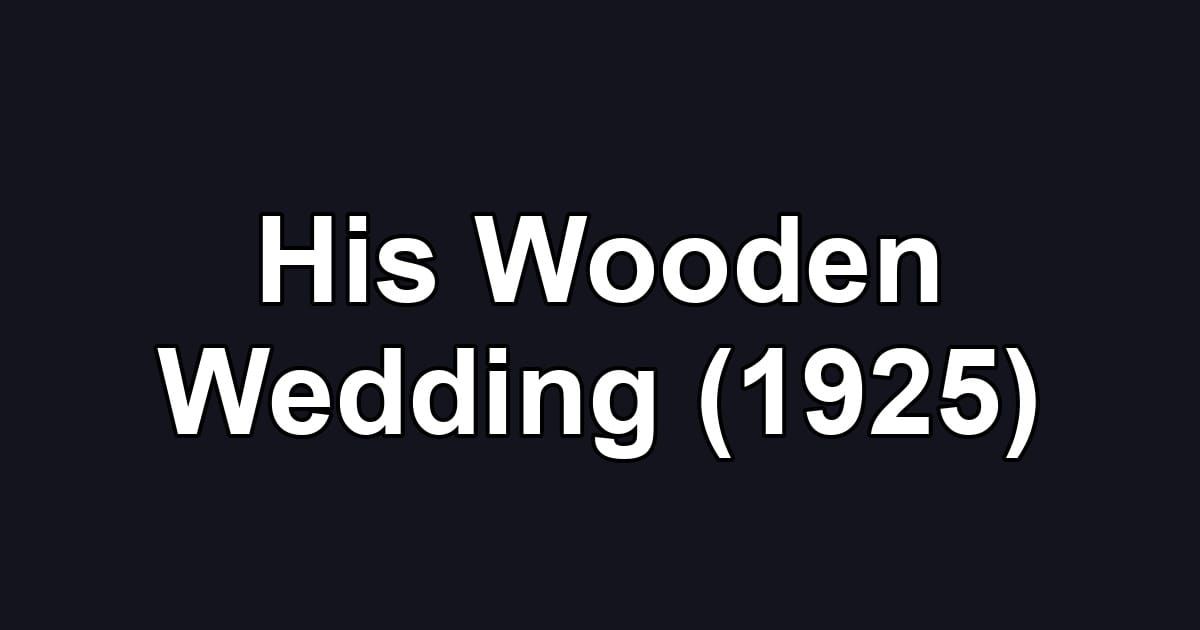 His Wooden Wedding (1925)