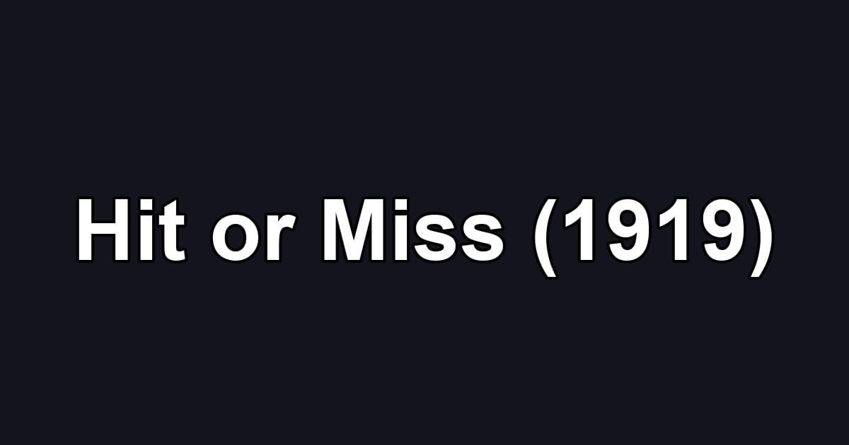 Hit or Miss (1919)