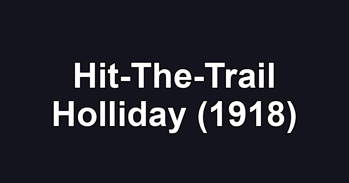 Hit-The-Trail Holliday (1918)