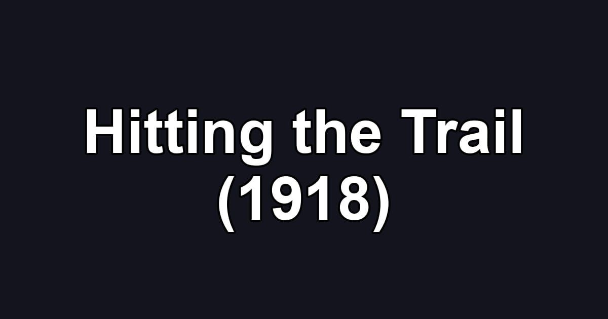 Hitting the Trail (1918)