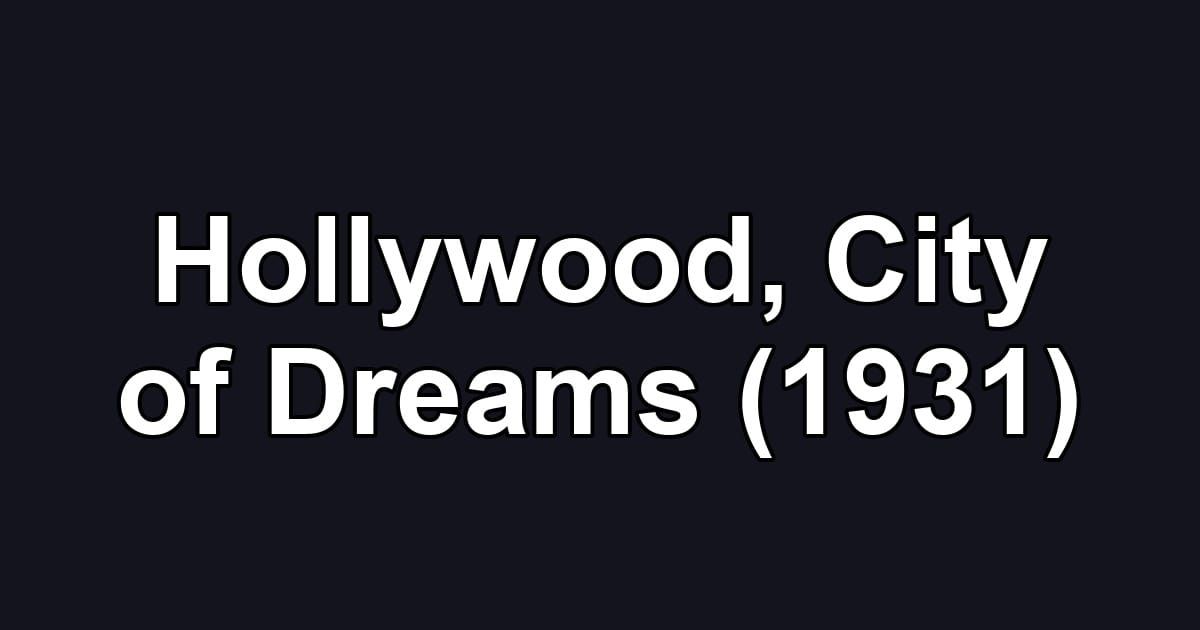 Hollywood, City of Dreams (1931)