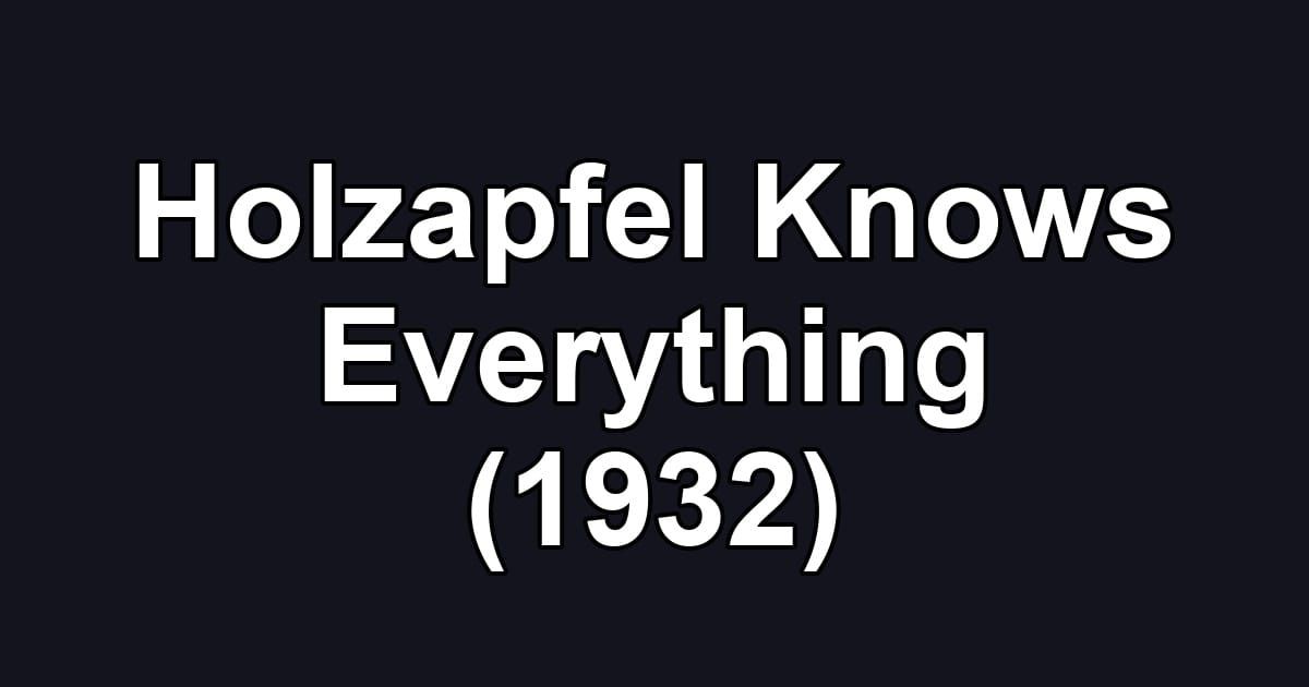 Holzapfel Knows Everything (1932)