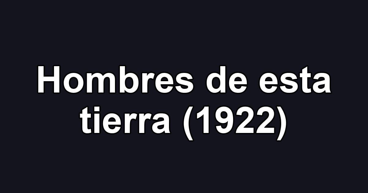 Hombres de esta tierra (1922)
