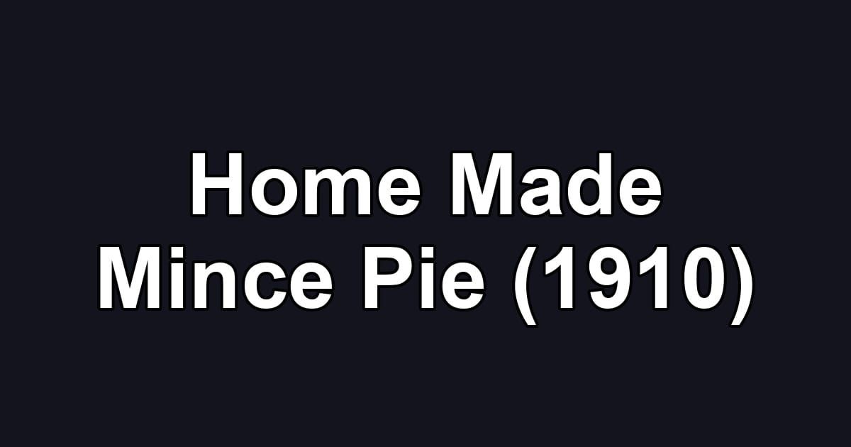Home Made Mince Pie (1910)