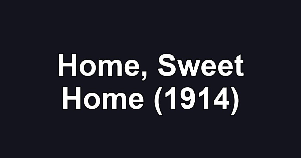 Home, Sweet Home (1914)