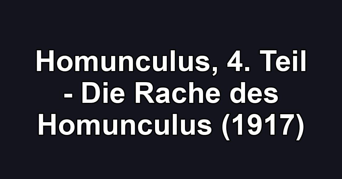 Homunculus, 4. Teil - Die Rache des Homunculus (1917)