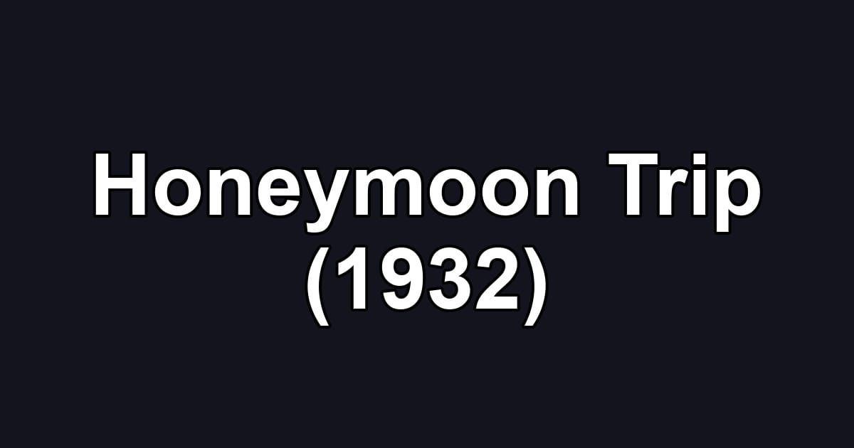 Honeymoon Trip (1932)