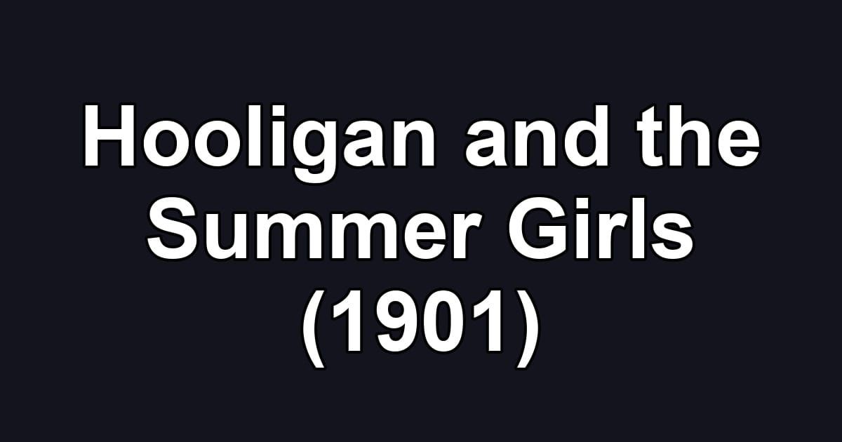 Hooligan and the Summer Girls (1901)