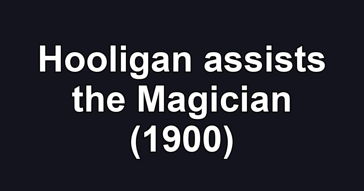 Hooligan assists the Magician (1900)