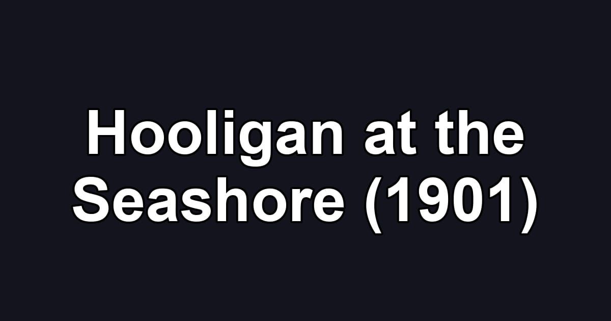 Hooligan at the Seashore (1901)