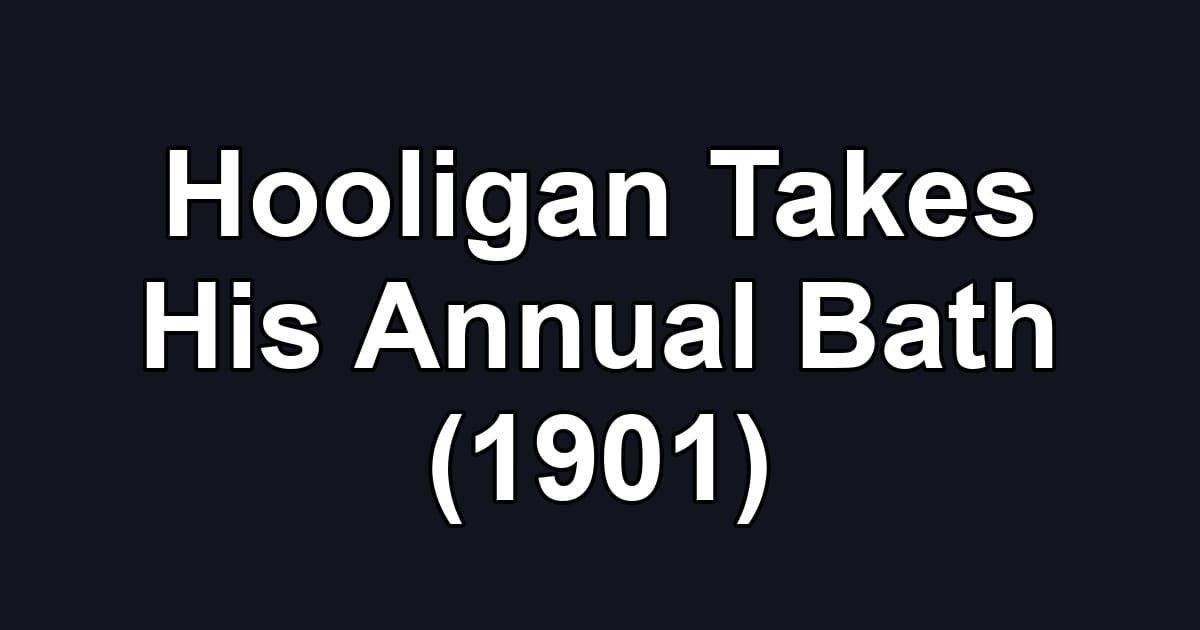 Hooligan Takes His Annual Bath (1901)